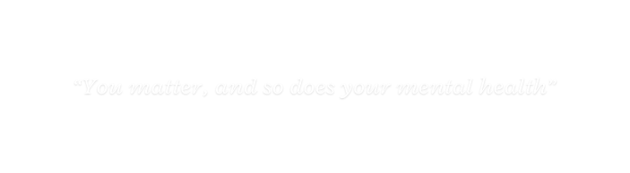 You matter and so does your mental health